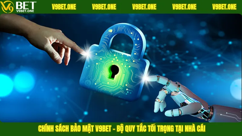 Chính sách bảo mật V9bet – Bộ quy tắc tối trọng tại nhà cái