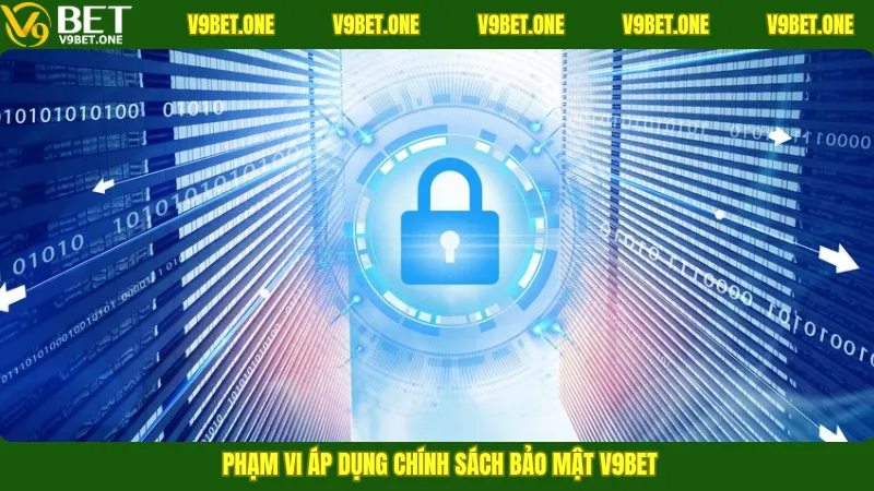 Phạm vi áp dụng chính sách bảo mật V9bet