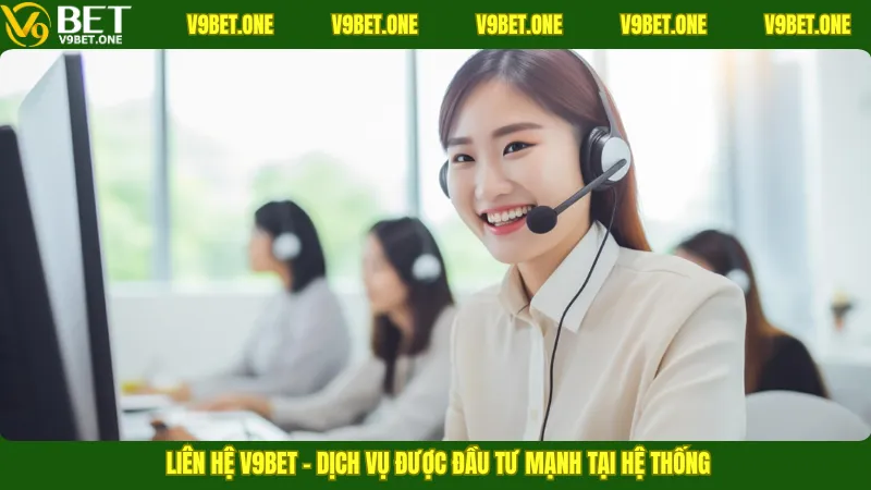 Liên hệ V9bet – Dịch vụ được đầu tư mạnh tại hệ thống
