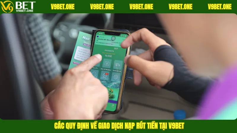 Các quy định về giao dịch nạp rút tiền tại V9bet