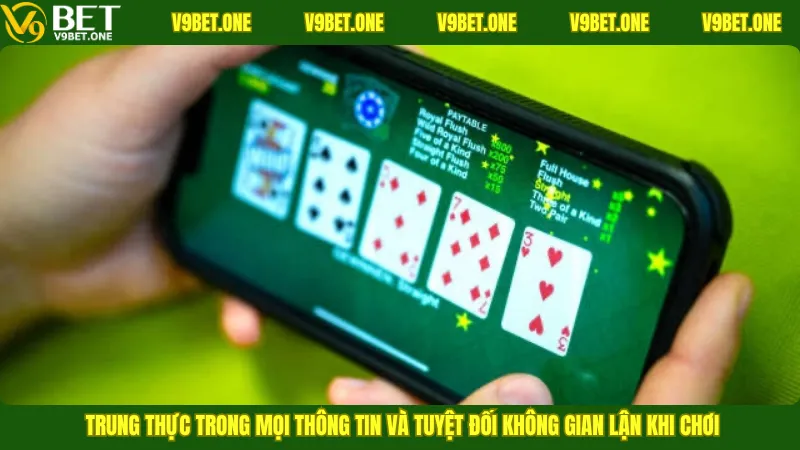 Trung thực trong mọi thông tin và tuyệt đối không gian lận khi chơi