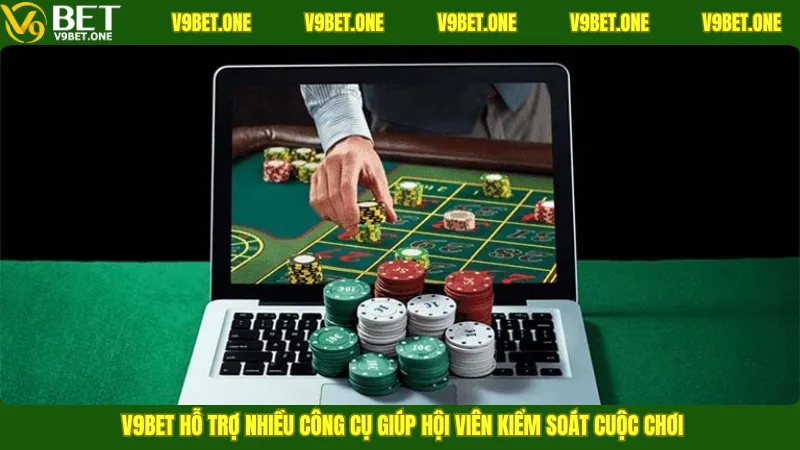 V9Bet hỗ trợ nhiều công cụ giúp hội viên kiểm soát cuộc chơi