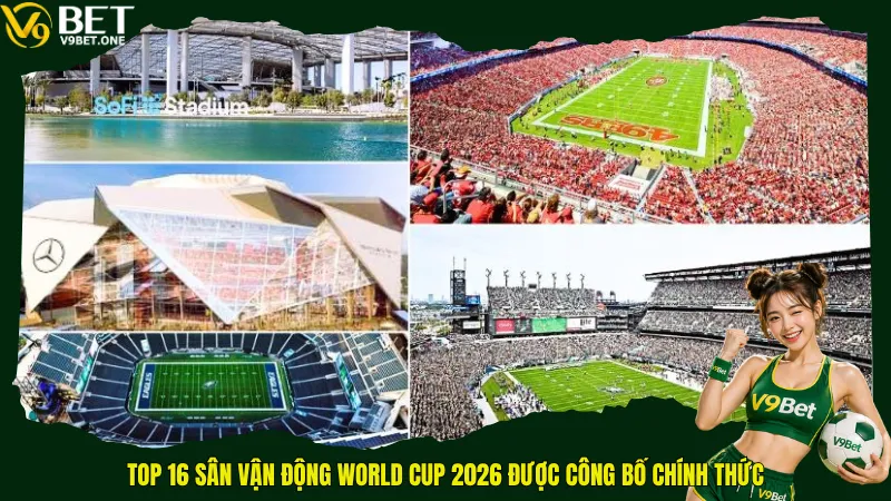 Top 16 Sân Vận Động World Cup 2026 – Những “Pháo Đài” Kiệt Tác Bắc Mỹ 2 Top 16 sân vận động World Cup 2026 được công bố chính thức
