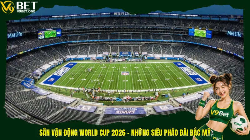 Top 16 Sân Vận Động World Cup 2026 – Những “Pháo Đài” Kiệt Tác Bắc Mỹ 6 Sân vận động World Cup 2026 – Những siêu pháo đài Bắc Mỹ