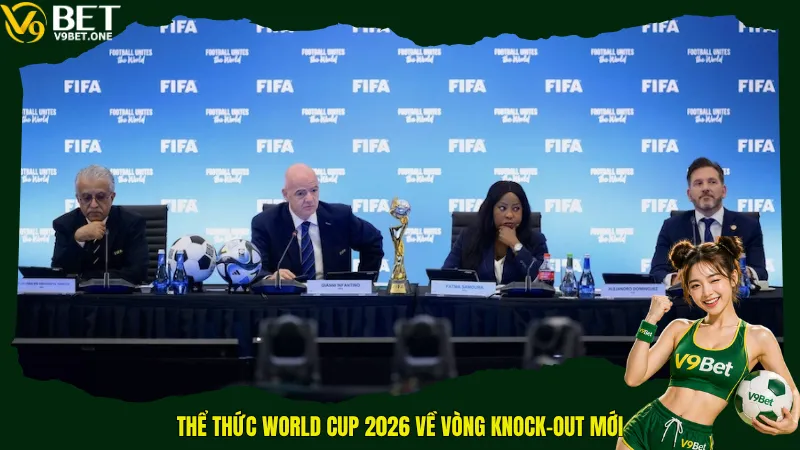 Thể thức World Cup 2026 về vòng knock-out mới