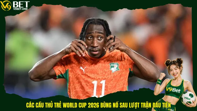 Các cầu thủ trẻ World Cup 2026 bùng nổ sau lượt trận đầu tiên