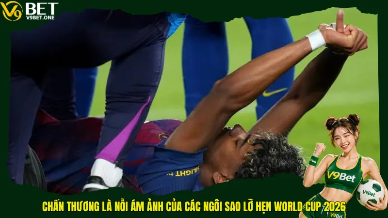 Chấn thương là nỗi ám ảnh của các ngôi sao lỡ hẹn World Cup 2026